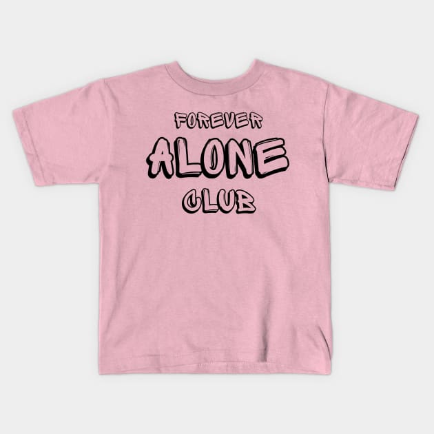 Forever Alone Club Kids T-Shirt by Benny Merch Pearl